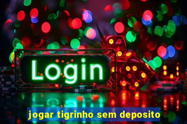 jogar tigrinho sem deposito